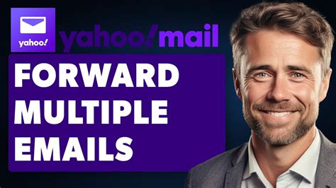 how to forward multiple emails to one person in yahoo