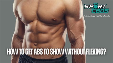how to get abs to show without flexing