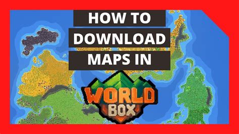 how to get custom maps in worldbox