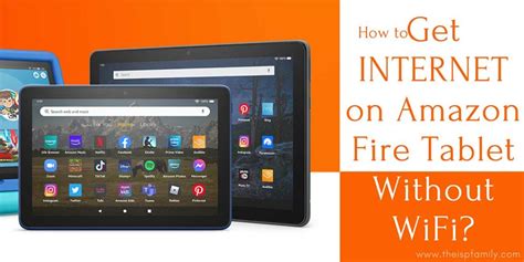 how to get internet on amazon fire tablet without wifi