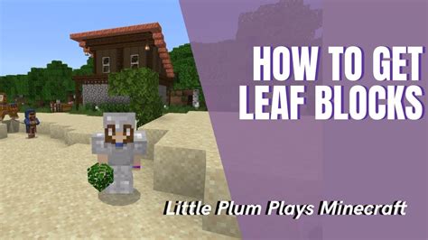 how to get leaf blocks in minecraft