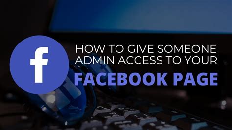 how to give someone admin access to fb page