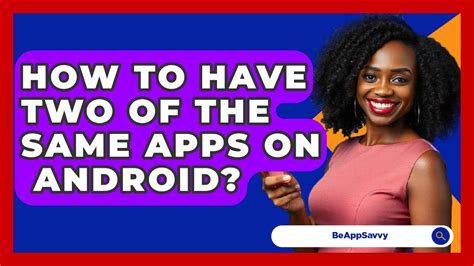 how to have two of the same apps android