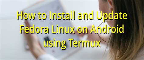 how to install linux on android using termux