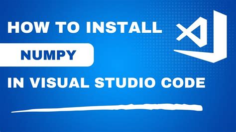 how to install numpy in visual studio code python