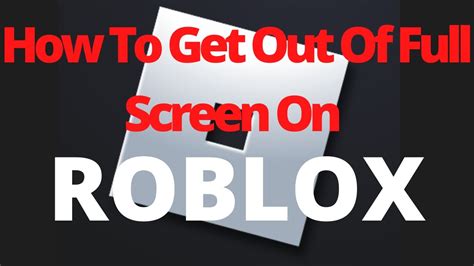 how to leave full screen on roblox