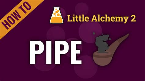 how to make a pipe in little alchemy 2