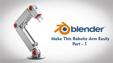 how to make a robotic arm in blender
