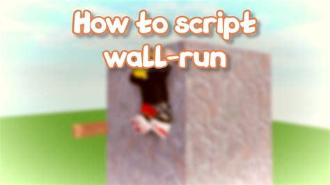 how to make a wall run script roblox