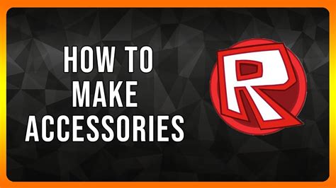 how to make accessories in roblox 2025