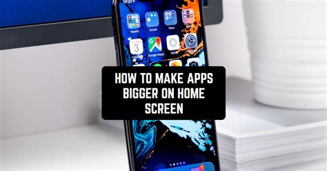 how to make apps bigger on android