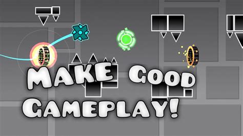 how to make good gameplay in geometry dash