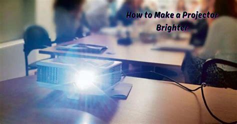 how to make mini projector brighter