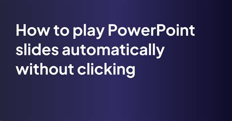 how to make powerpoint automatically play slides