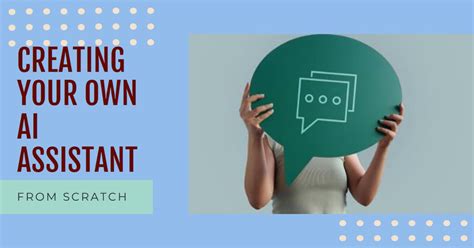 how to make your own ai assistant from scratch