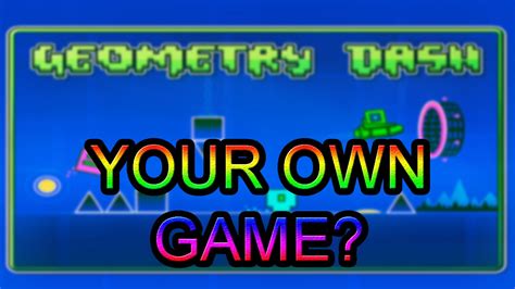 how to make your own game in geometry dash