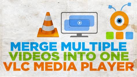 how to merge two videos into one in vlc