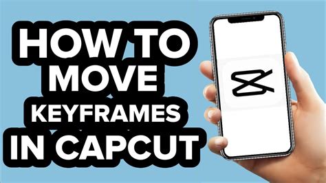how to move keyframe in capcut mobile