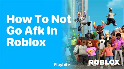 how to not go afk in roblox