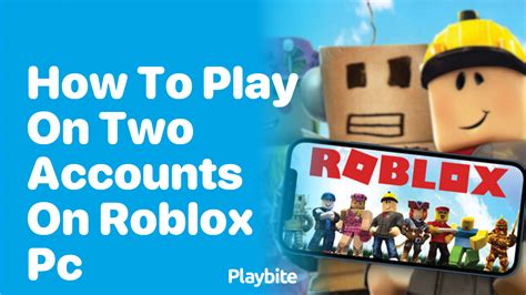 how to play roblox on 2 accounts at the same time pc 2025