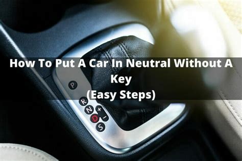 how to put an automatic car in neutral without key