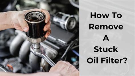how to remove a oil filter that is stuck