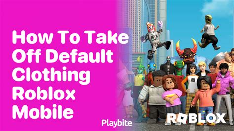 how to remove default clothing on roblox mobile