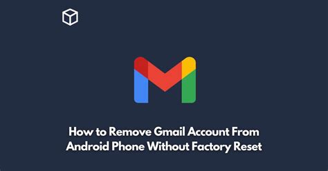 how to remove gmail account from android phone without factory reset