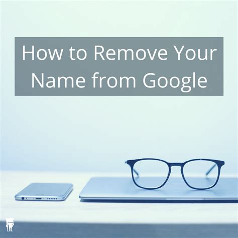 how to remove your name and information from google
