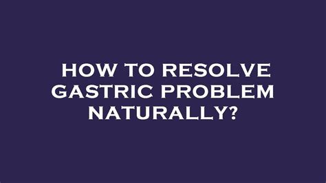 how to resolve gastric problem