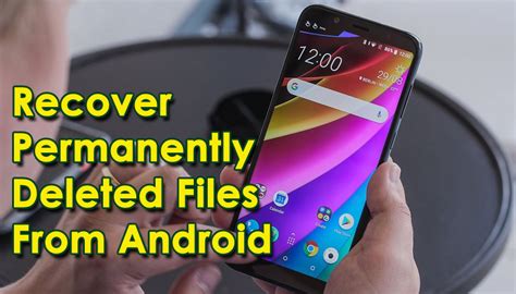 how to restore permanently deleted files in android phone