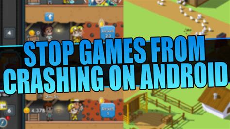 how to stop a game from crashing on android
