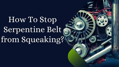 how to stop a serpentine belt from squealing