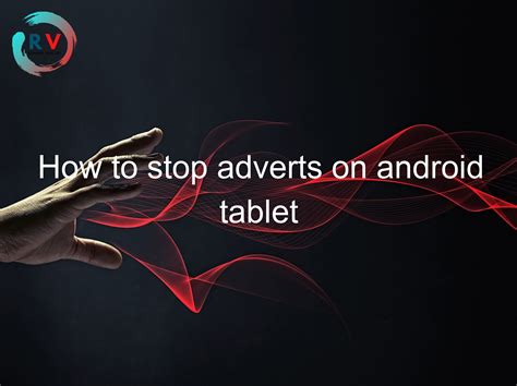 how to stop ads on android tablet