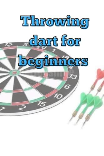 how to throw a dart properly for beginners