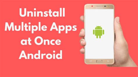 how to uninstall multiple apps on android at once