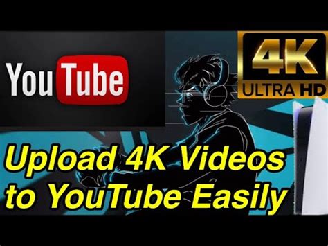 how to upload 4k video to youtube from ps5