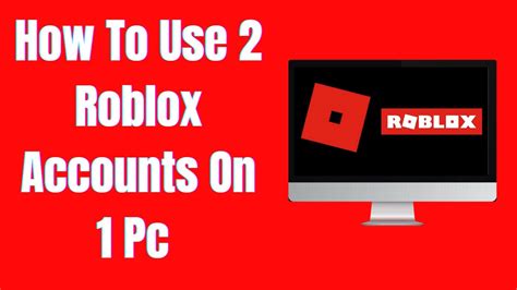 how to use 2 roblox accounts on pc