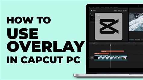 how to use overlay on capcut pc
