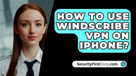 how to use windscribe vpn on iphone