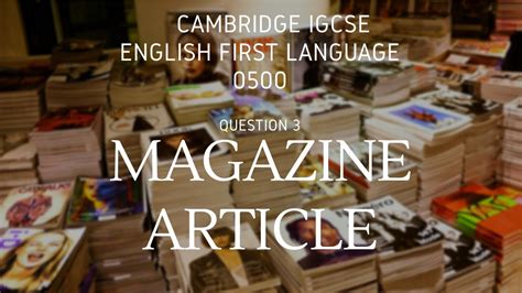 how to write a magazine article igcse 0500