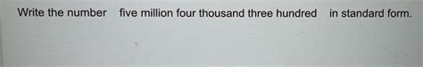 how to write five million four thousand three hundred in standard form
