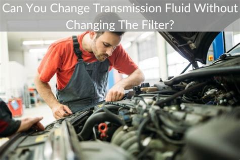 is it bad to not change transmission fluid