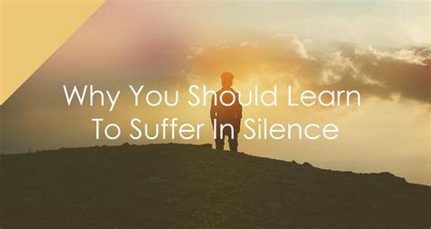 is it better to suffer in silence