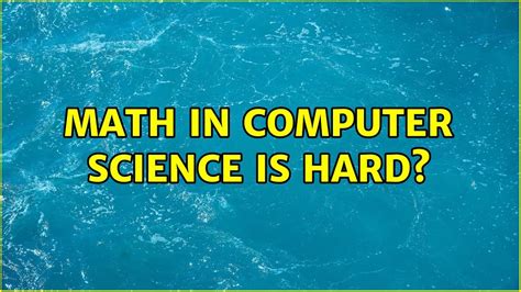 is math in computer science hard