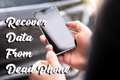 is there a way to retrieve data from a dead phone