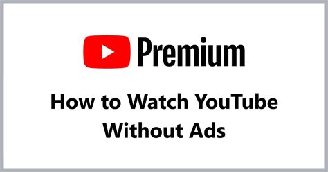 is there a way to watch youtube without ads without premium
