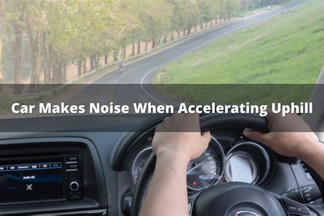 noise when accelerating uphill