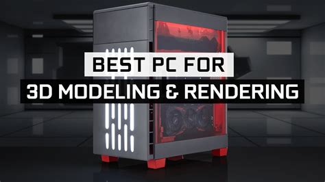 pc specs for 3d modeling and rendering reddit