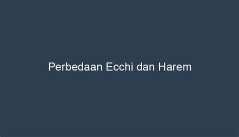 Perbedaan Karakteristik dalam Ecchi dan Harem